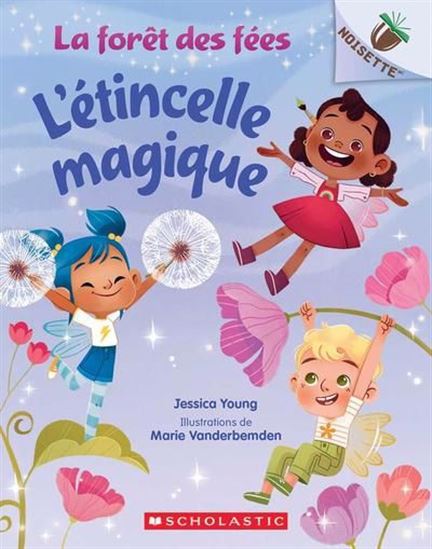 La Forêt des fées : l&#39;étincelle magique #01 - JESSICA YOUNG - MARIE VANDERBEMDEN