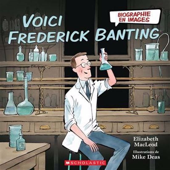 Voici Frederick Banting - ELIZABETH MACLEOD - MIKE DEAS