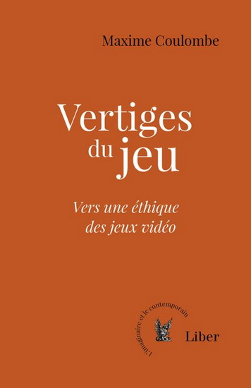 Vertiges du jeu : Vers une éthique des jeux vidéo - MAXIME COULOMBE