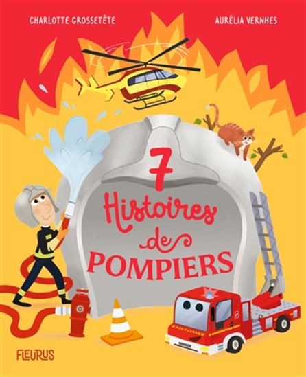 7 histoires de pompiers - CHARLOTTE GROSSETÊTE