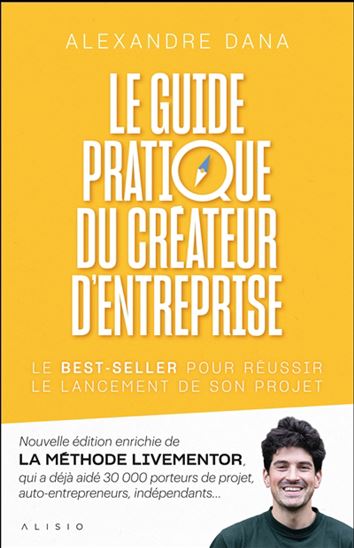 Le Guide pratique du créateur d&#39;entreprise - ALEXANDRE DANA
