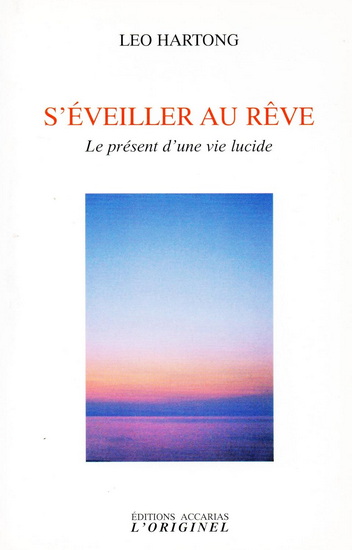 S&#39;éveiller au rêve : le présent d&#39;une vie lucide N. éd. - LEO HARTONG