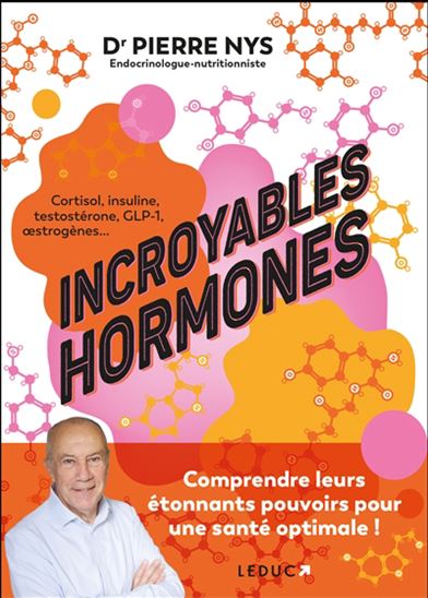Incroyables hormones : voyage au cœur de leurs étonnants pouvoirs - PIERRE NYS