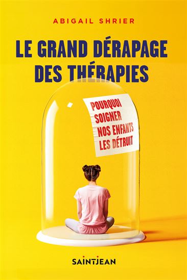 Le Grand dérapage des thérapies : pourquoi soigner nos enfants les détruit - ABIGAIL SHRIER