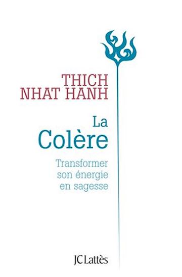 La Colère : transformer son énergie en sagesse N. éd. - THICH NHÂT HANH
