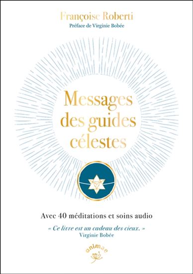 Messages des guides célestes : avec 40 méditations et soins audio - FRANÇOISE ROBERTI