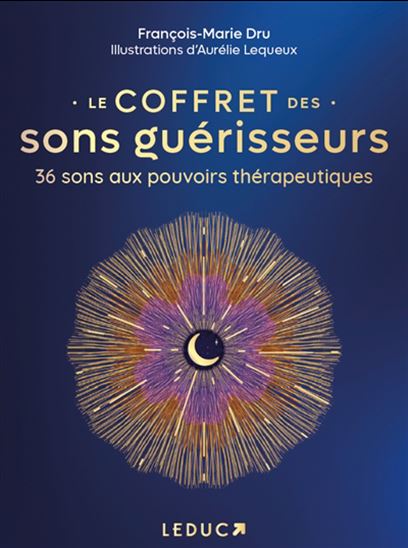 Le Coffret des sons guérisseurs : 36 sons aux pouvoirs thérapeutiques - FRANÇOIS-MARIE DRU