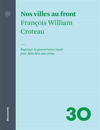 Nos villes au front : Repenser la gouvernance locale pour faire face aux crises - FRANÇOIS WILLIAM CROTEAU