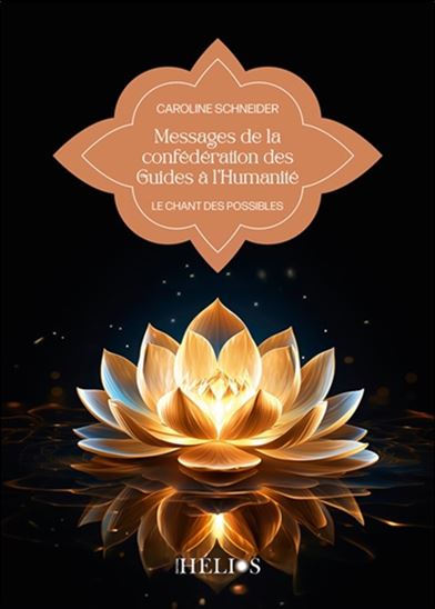 Messages de la confédération des Guides à l&#39;humanité : le chant des possibles - CAROLINE SCHNEIDER