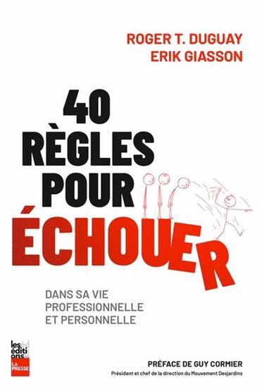 40 règles pour échouer dans sa vie professionnelle et personnelle - ROGER T DUGUAY - ERIK GIASSON