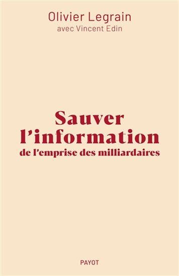 Sauver l&#39;information de la mainmise des milliardaires - OLIVIER LEGRAIN