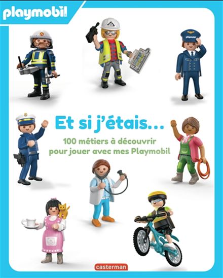 Et si j&#39;étais...  100 métiers à découvrir pour jouer avec mes Playmobil - JUSTINE DE LAGAUSIE