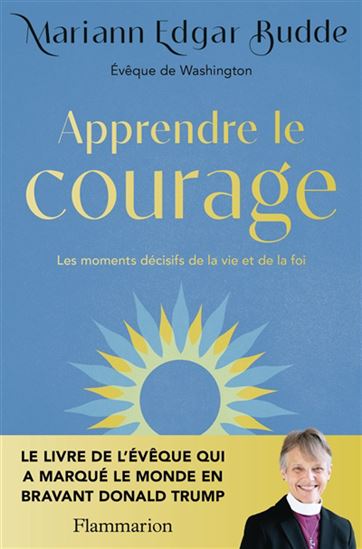 Apprendre le courage : les moments décisifs de la vie et de la foi - MARIANN EDGAR BUDDE