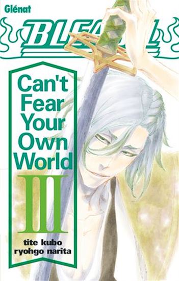 Bleach : can't fear your own world #03 (roman) - TITE KUBO - RYOHGO NARITA