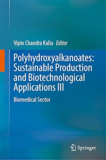 Polyhydroxyalkanoates: Sustainable Production and Biotechnological Applications III - VIPIN CHANDRA KALIA