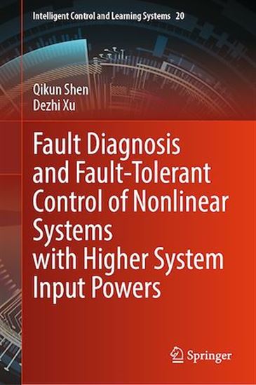 Fault Diagnosis and Fault-Tolerant Control of Nonlinear Systems with Higher System Input Powers - QIKUN SHEN - DEZHI XU