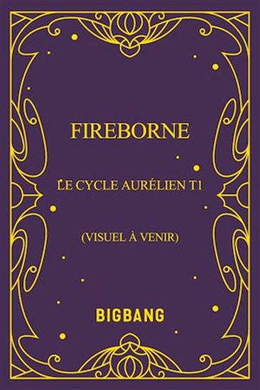 Le Cycle Aurélien, T1 : Fireborne - ROSARIA MUNDA