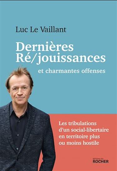Dernières ré/jouissances et charmantes offenses - LUC LE VAILLANT