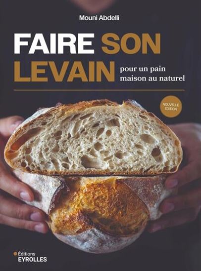 Faire son levain : pour un pain maison au naturel N. éd. - MOUNI ABDELLI