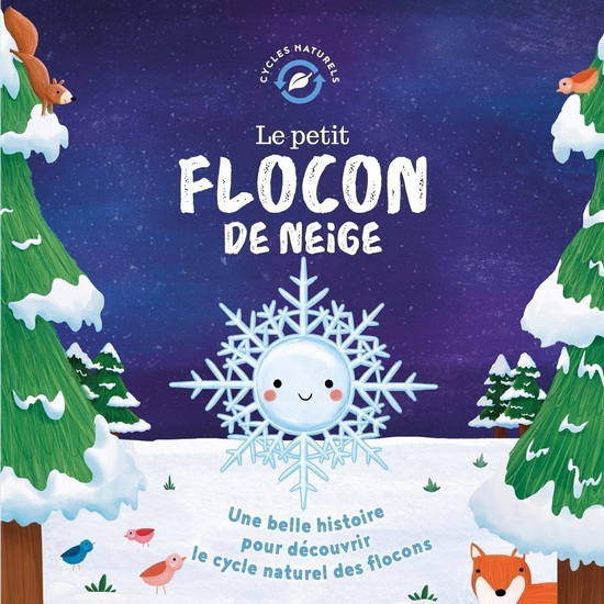 Le Petit flocon de neige : une belle histoire pour découvrir le cycle naturel des flocons N. éd. - SUZANNE FOSSEY - GINA MALDONADO