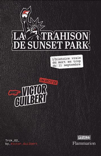 La Trahison de Sunset Park : L&#39;histoire vraie du mort en trop du 11 septembre - VICTOR GUILBERT