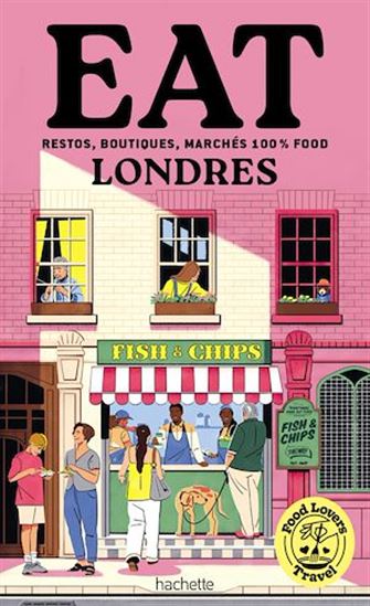 Eat Londres : restos, boutiques, marchés 100 % food - ANNABELLE SCHACHMES