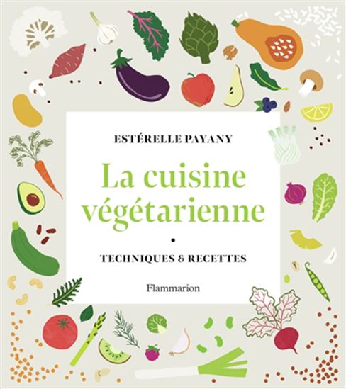 La Cuisine végétarienne : techniques & recettes - ESTÉRELLE PAYANY - NATHALIE CARNET