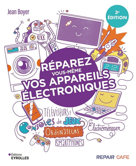 Réparez vous-même vos appareils électroniques : téléviseurs, ordinateurs, consoles de jeux, électroménager...N. éd. - JEAN BOYER