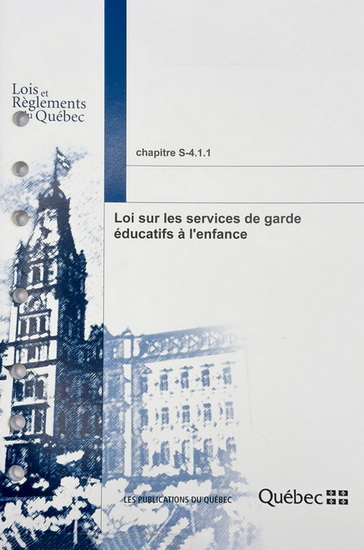 Loi sur les services de garde éducatifs à l&#39;enfance chapitre S-4.1.1 : Dernière modification 27 juin 2024 : à jour au 10 septembre 2024 - COLLECTIF