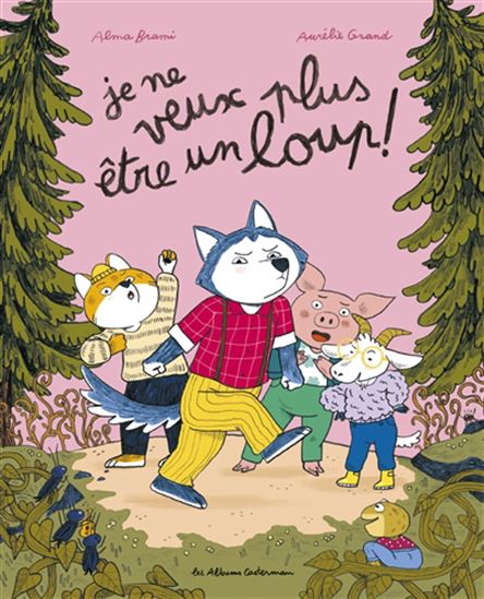 Je ne veux plus être un loup - ALMA BRAMI - AURÉLIE GRAND
