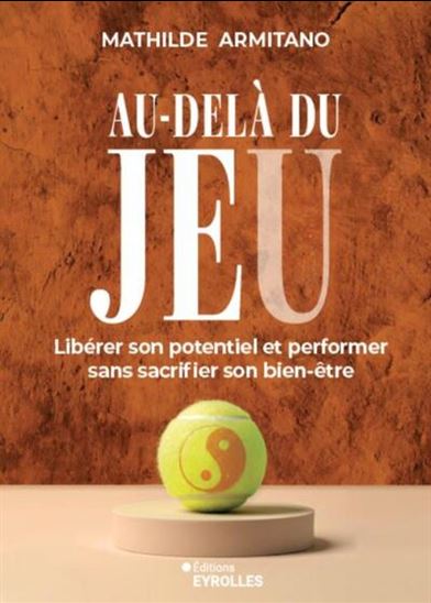 Au-delà du jeu : libérer son potentiel et performer sans sacrifier son bien-être - MATHILDE ARMITANO