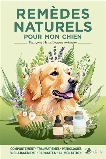 Remèdes naturels pour mon chien - FRANÇOISE HEITZ