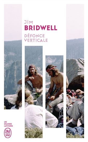 Défonce verticale : confessions d&#39;une légende de l&#39;escalade - JIM BRIDWELL