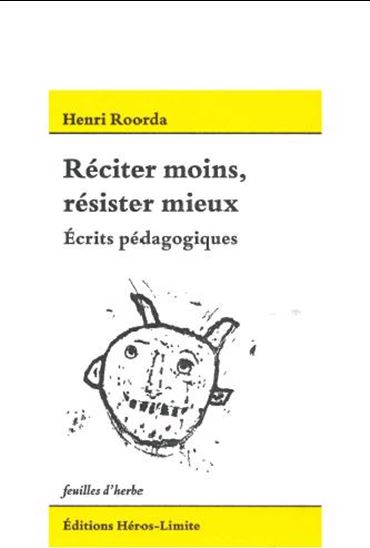 Réciter moins, résister mieux : écrits pédagogiques - HENRI ROORDA VAN EYSINGA