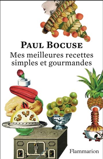 Mes meilleures recettes : simples et gourmandes - PAUL BOCUSE