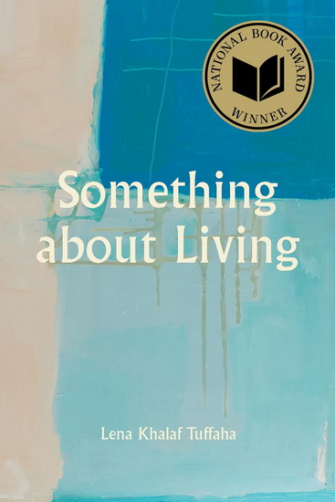 Something About Living: National Book Award Winner - LENA KHALAF TUFFAHA