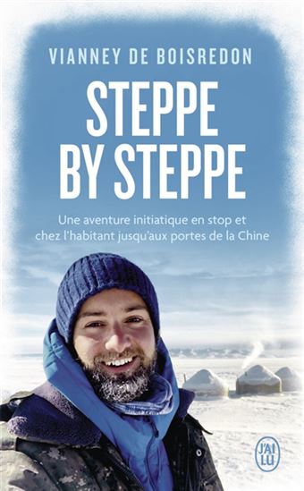 Steppe by steppe : une aventure initiatique en stop et chez l&#39;habitant jusqu&#39;aux portes de la Chine - VIANNEY DE BOISREDON