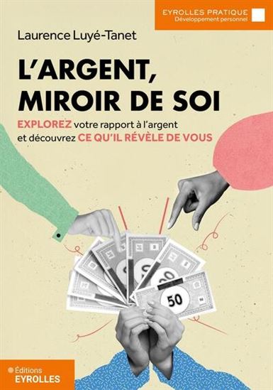 L&#39;Argent, miroir de soi : explorez votre rapport à l&#39;argent et découvrez ce qu&#39;il révèle d - LAURENCE LUYÉ-TANET