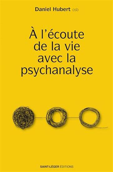 À l'écoute de la vie avec la psychanalyse - DANIEL HUBERT