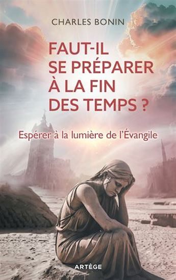Faut-il se préparer à la fin des temps ? - PÈRE CHARLES BONIN