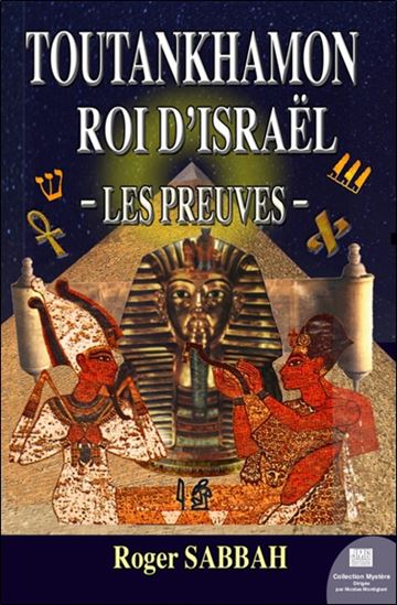 Toutankhamon roi d&#39;Israël : les preuves - ROGER SABBAH