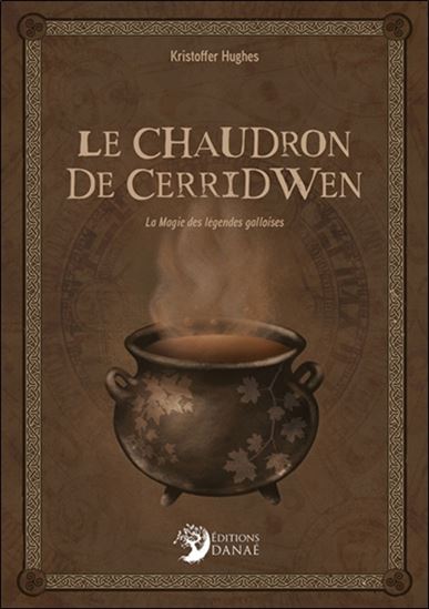 Le Chaudron de Cerridwen : La Magie des légendes galloises - KRISTOFFER HUGHES