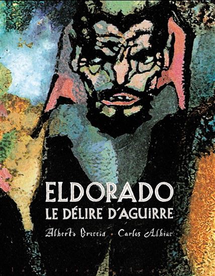 Eldorado : le délire d&#39;Aguirre - CARLOS ALBIAC - ALBERTO BRECCIA