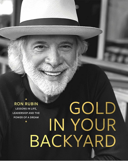 Gold in Your Backyard: Lessons in Life, Leadership and the Power of a Dream - RON RUBIN