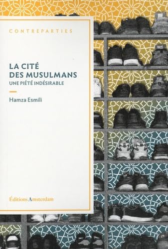 La Cité des musulmans : une piété indésirable - HAMZA ESMILI