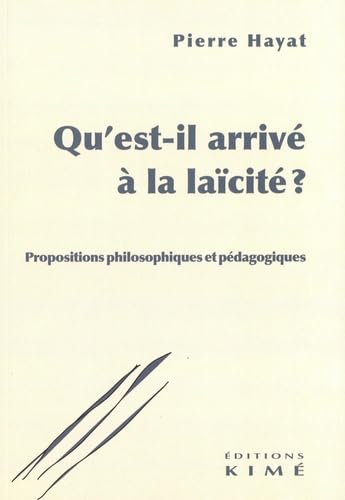 Qu&#39;est-il arrivé à la laïcité ? : propositions philosophiques et pédagogiques - PIERRE HAYAT