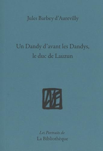 Un dandy d&#39;avant les dandys : le duc de Lauzun - JULES BARBEY D'AUREVILLY