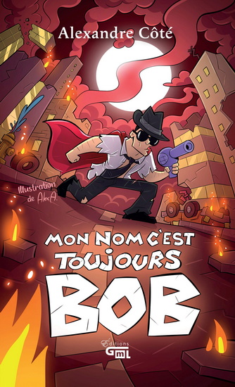 Mon nom c’est toujours Bob - ALEXANDRE CÔTÉ