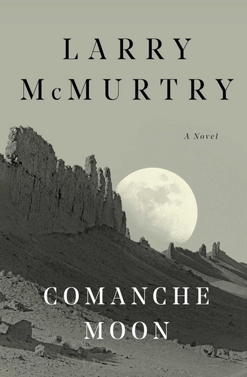 Comanche Moon: A Novel - LARRY MCMURTRY