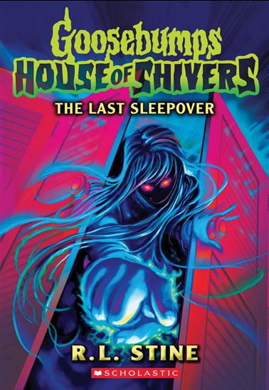 The Last Sleepover (Goosebumps House of Shivers #5) - R. L. STINE